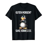 Guten Morgen? Ganz Dünnes Eis Morgenmuffel Lustiges Pinguin , Halbarm , T-Shirt , Schwarz