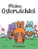 Meine Osterwichtel: Oster Wichtel Figuren I Ostermalbuch ab 3 I Ausmalbuch Ostern I über 35 Ostermotive zum ausmalen I DIN A4 I Softcover