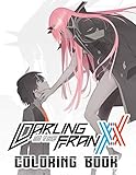 Darling in the Franxx Coloring Book: An Awesome Book For Inspiration, Motivation, Practicing Mindful And Enjoying With All Characters Of Darling in the Franxx